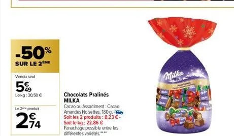 -50%  sur le 2 me  vendu seul  5%⁹9  lekg: 30,50 €  le 2 produit  74  chocolats pralinés milka  cacao ou assortiment: cacao amandes noisettes, 180g. soit les 2 produits: 8,23 € - soit le kg: 22,86 € p