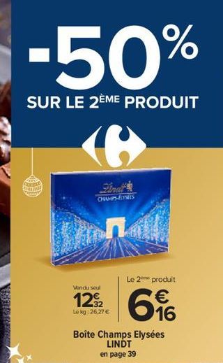 -50%  SUR LE 2ÈME PRODUIT  CHAMPS-ÉLYSÉES  Le 2 produit  Vendu soul  12% 6%  €  Le kg:26,27 €  16  Boîte Champs Elysées LINDT  en page 39 