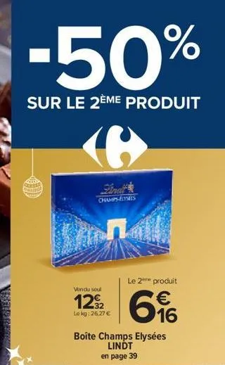 -50%  sur le 2ème produit  champs-élysées  le 2 produit  vendu soul  12% 6%  €  le kg:26,27 €  16  boîte champs elysées lindt  en page 39 