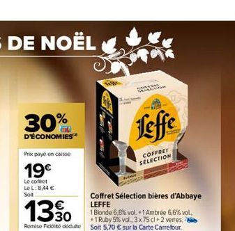 30%  D'ÉCONOMIES™  Prix payé en caisse  19€  Le coffret LeL: 8,44 € Soit  comp Selection  Leffe  COFFRET  SELECTION  Coffret Sélection bières d'Abbaye  LEFFE 