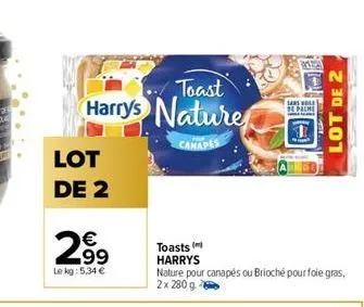 toast  harrys nature  canapes  lot de 2  €  2.99  le kg: 5.34 €  toasts harrys  sars ole  de palme  nature pour canapés ou brioché pour foie gras, 2x 280 g  lot de 2 