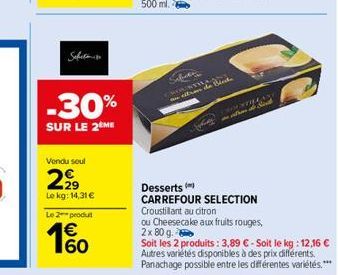 Sefits  -30%  SUR LE 2 ME  Vendu seul  2,99  Le kg: 14,31 €  Le 2 produt  60  Salata  Code 1  LANK  wit Slid  Desserts (  CARREFOUR SELECTION Croustillant au citron ou Cheesecake aux fruits rouges, 2x