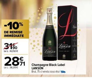 -10%  DE REMISE IMMÉDIATE  31%  Le L: 42,53 €  2891  Le L: 38,28 €  LANSON  -170  Lansen  Lanson  Champagne Black Label LANSON  Brut, 75 cl vendu sous étui  Jan 