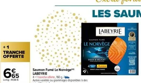 +1 tranche offerte  €  65  lokg: 41,56 €  saumon fumé le norvège labeyrie  saumon fune  le norvège  labeyrie  doux & delicat 