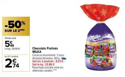 -50%  sur le 2 me  vendu seul  5%⁹9  lekg: 30,50 €  le 2 produit  74  chocolats pralinés milka  cacao ou assortiment: cacao amandes noisettes, 180g. soit les 2 produits: 8,23 € - soit le kg: 22,86 € p
