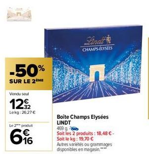 -50%  SUR LE 2 ME  Vendu seul  1292  Lekg:26,27 €  Le 2 produt  616  Final  CHAMPS-ÉLYSÉES  Boîte Champs Elysées LINDT  469 g  Soit les 2 produits: 18,48 € - Soit le kg: 19,70 €  Autres variétés ou gr