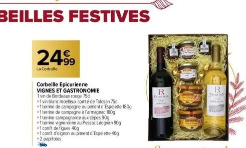 €  2499  la corbelle  corbeille epicurienne vignes et gastronomie  1 vin de bordeaux rouge 75d  +1 vin blanc moelleux comté de tolosan 75cl  +1 terrine de campagne au piment d'espelette 180g  +1 terri