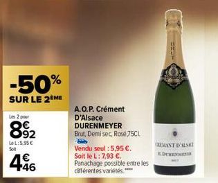 -50%  SUR LE 2 ME  Les 2 pour  Le L:5,95 € Soit  446  A.O.P. Crément D'Alsace DURENMEYER Brut, Demisec, Rosé 75CL  Vendu seul : 5,95 €.  Soit le L: 7,93 €. Panachage possible entre les  différentes va