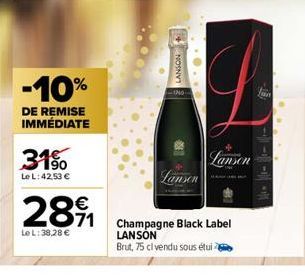 -10%  DE REMISE IMMÉDIATE  31%  Le L: 42,53 €  2891  Le L: 38,28 €  LANSON  -170  Lansen  Lanson  Champagne Black Label LANSON  Brut, 75 cl vendu sous étui  Jan 