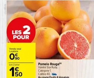 les 2  pour  vendu seul la pièce  0%  les 2 pour  50  pomelo rouge) variété star ruby. catégorie 1. calibre 40.  au rayon fruits & légumes 