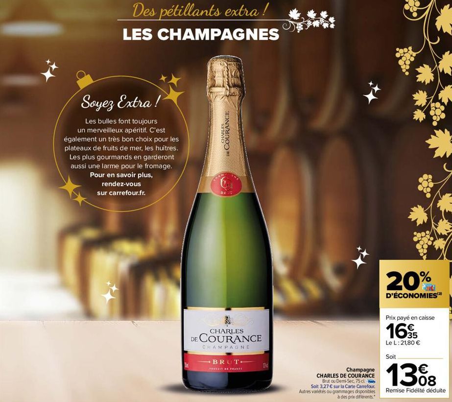 Des pétillants extra!  LES CHAMPAGNES  Soyez Extra!  Les bulles font toujours un merveilleux apéritif. C'est également un très bon choix pour les plateaux de fruits de mer, les huîtres. Les plus gourm