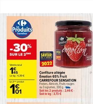 Produits  Carrefour  -30%  SUR LE 2 ME  Vendu seul  45  Le kg: 4,39 €  Le 2 produt  101  RECEKRE  SAVEUR  2022  Sensations  Confiture allégée Émotion 65% Fruit CARREFOUR SENSATION Fraises, Abricots, F