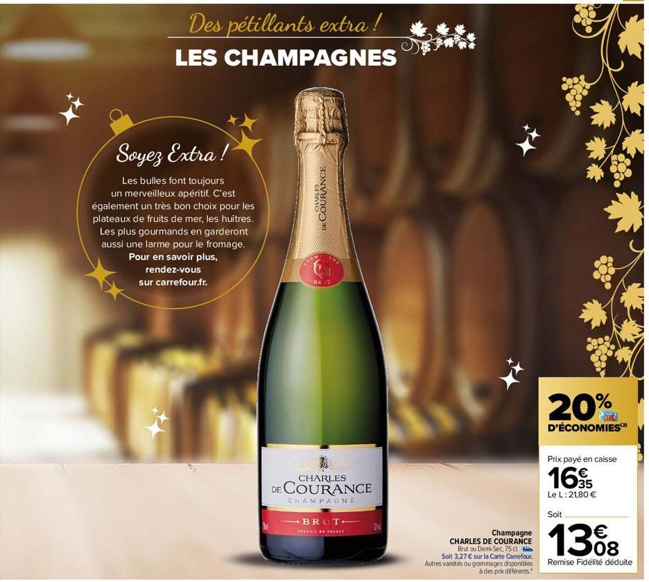 Des pétillants extra!  LES CHAMPAGNES  Soyez Extra!  Les bulles font toujours un merveilleux apéritif. C'est également un très bon choix pour les plateaux de fruits de mer, les huîtres. Les plus gourm