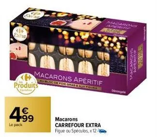 <>> extra  produits  confine  499  le pack  macarons apéritif  au bloc de foie gras & aux groved  macarons  carrefour extra figue ou spéculos, x 12  macarons aperiti  perse  deconge  macarons  aperiti