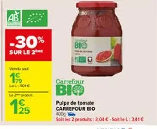 ab  -30%  sur le 2  vendu seul  199  lol:401€  le 2 produt  bio  carrefour  bio  pulpe de tomate carrefour bio  400g  soit les 2 produits:3,04 €-sotlel: 3,41€ 