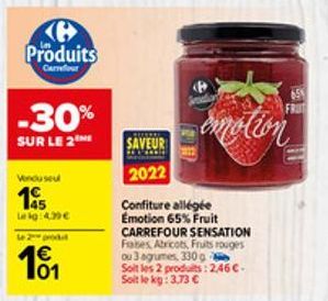 Produits  Carrefour  -30%  SUR LE 2  Vendu seul  195  Le kg: 4,39 €  le 2 produ  101  SAVEUR  2022  emotion  Confiture allégée Emotion 65% Fruit CARREFOUR SENSATION Fabes Abricots, Fruits rouges ou 3 