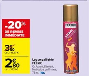 3%  Le L: 46.67 €  -20%  DE REMISE IMMEDIATE  280  Le L: 3213 €  Laque pailetée FEERIC O Argent, Diamant, Multicolore ou Or rose, 75 ml  FEERIC  LAQUE  PALLETEE  OR  Pue cev 