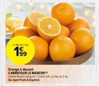 le et de 2 kg  orange à dessert  carrefour le marche  variété navel catégorie 1 calibre 5/6. le filet de 2 kg  au rayon fruits & légumes 