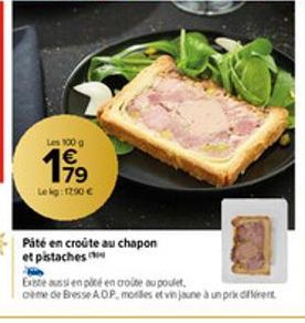 Les 100 g  199  Lekg: 1290 €  Páté en croûte au chapon et pistaches  Existe aussi en pité en croite au poulet,  oème de Bresse AOP, modles et vin jaune à un prix différent 