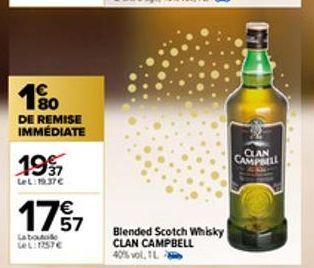 10  DE REMISE IMMÉDIATE  1997  LeL:19.37€  1757  La boute LeL: 1757€  Blended Scotch Whisky  CLAN CAMPBELL  40% vol. 1L  CLAN  CAMPBELL 