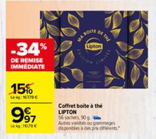 -34%  DE REMISE IMMEDIATE  15%  Leig: 16778 €  997  Lekg: 11078 €  BOITE  DE THE  Lipton  COITION  Coffret boite à thé LIPTON  56 sachets, 90 g  Autres variétés ou gammages disponibles à des prix diff