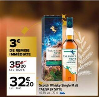 3€  DE REMISE IMMÉDIATE  35%  Le L:50,29 €  3220 Scotch Whisky Single Malt  LOL:45€  TALISKER SKYE 45,8% vol. 70 cl  TALISKER  TALISKER  NKYE  