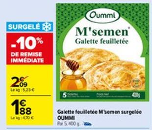 SURGELÉ  -10%  DE REMISE IMMEDIATE  2009  Le kg: 5.23 €  188  Le kg: 4,30 €  Oummi  M'semen  Galette feuilletée 