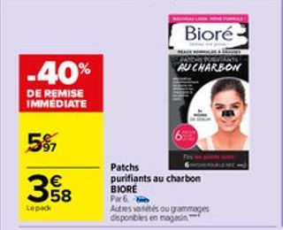 -40%  DE REMISE IMMEDIATE  5%  358  €  Lepack  Patchs  purifiants au charbon BIORE  Par 6  Autres variétés ou grammages disponibles en magasin  4  