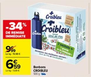 -34%  DE REMISE IMMÉDIATE  999  Lekg: 19.90€  659  €  Lekg: 1358 €  Chable  Croibleu  Croibleu  Seve de Pin  Bonbons  CROIBLEU 500 g- 2  Then  Nors nes meilleures saveurs  sachets+ 1 goude ALIMIANA 