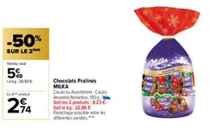 -50%  SUR LE 2  Vondu sou  5%  Lekg: 30,50 €  294  Chocolats Pralines MILKA  Cacao ou Assortiment: Cacao Amandes Noisettes, 180g Soit les 2 produits: 8.23€-Soit le kg: 22.86 C Panachage possible entre