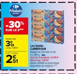 Produits  -30%  SUR LE 2  Vendu sou  38  Le kg: 4,43 €  Le 2 produ  2₁1  SABLES  SABLES  SABLES  SABLES  Les Sables CARREFOUR Nappes au chocolat au lait, 4x200  Soit les 2 produits: 6,09 €.  Soit le k