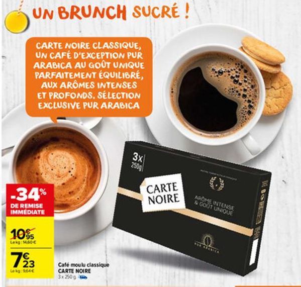 UN BRUNCH SUCRÉ !  CARTE NOIRE CLASSIQUE, UN CAFÉ D'EXCEPTION PUR ARABICA AU GOÛT UNIQUE PARFAITEMENT ÉQUILIBRÉ, AUX ARÔMES INTENSES ET PROFONDS. SÉLECTION EXCLUSIVE PUR ARABICA  -34%  DE REMISE IMMED