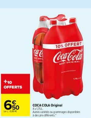 +10 OFFERTS  650  €  LeL: 0,03 €  10% OFFERT  Coca-Cola  GOOT ORIGINAL  COCA COLA Original 4x175L  Autres variétés ou grammages disponibles à des prix différents.  LISLA 