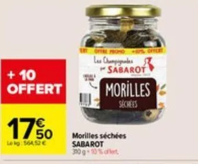 + 10 offert  17% %o  lekg: 564,52 €  offre propio +p%offee  les champs sabarot  morilles  sechees  morilles séchées sabarot 300 g + 10% offert 