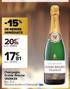 -15%  DE REMISE IMMÉDIATE  2095  LeL: 2790 €  171  LeL: 2375 €  Champagne Grande Réserve  VRANKEN  Brut, 75 d. Viticulture durable en Champagne  VRANKEN  CHAMPAGNI  GRANDE RESERVI VRANKEN 