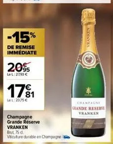-15%  de remise immédiate  2095  lel: 2790 €  171  lel: 2375 €  champagne grande réserve  vranken  brut, 75 d. viticulture durable en champagne  vranken  champagni  grande reservi vranken 