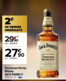2€  DE REMISE IMMÉDIATE  29%  Le L: 29,90 €  2790  €  Le L: 2790 €  Tennessee Honey  Whisky JACK DANIEL'S 35% vol. 1L  JACK DANIEL'S  Tennessee  HONEY 