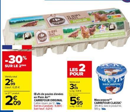 Vendu seul  2⁹9  L'oeuf: 0,25 €  -30%  SUR LE 2 ME  Le 2 produit  209  <B>  Origina  Original  12 CEUFS  FRAIS  Plein  CEufs de poules élevées en Plein Air  CARREFOUR ORIGINAL Calibre moyen, par 12. S