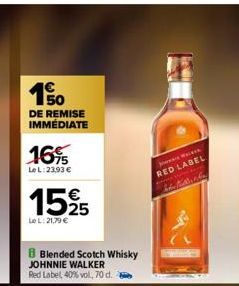 1%  DE REMISE IMMÉDIATE  16%  Le L: 23,93 €  15 € 5  Le L: 21.79 €  B Blended Scotch Whisky JOHNNIE WALKER Red Label 40% vol, 70 d.  W  RED LABEL 