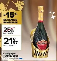 -15%  de remise immédiate  25%5  le l:34,47€  217  le l:29,29 €  champagne tsarine brut 75 cl photophore. b  veented 