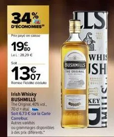 34%  d'économies  prix payé en caisse  19%  lel:28,29 €  sot  13%7  remise fidele dédute  irish whisky  bushmills  the original, 40% vol. 70d-etul  soit 6,73 € sur la carte  carrefour.  autres variété