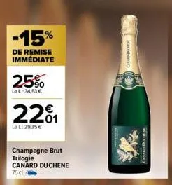 -15%  de remise immédiate  25%  le l: 34,53 €  220₁  le l:29,35 €  champagne brut trilogie canard duchene  75 cl  codchen  a  canariducien 