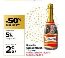 -50%  SUR LE 2 ME  Vendu seul  5  35 Lekg: 1715€  Le 2 produt  267  Bouteille CELEBRATIONS  CLEBATONS  312 g. Soit les 2 produits : 8,02 €-Soit le kg: 12.85 € 