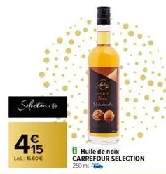 selection is  415  €  lel: 16,50 €  8 huile de noix carrefour selection 250 ml 