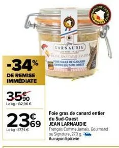 -34%  de remise immédiate  35%  lekg: 132.96 €  23%9  69  le kg:8774 €  larnaudie  "triphe help  teamcancore pa  for gras de camar inter du sud ou  foie gras de canard entier du sud-ouest  jean larnau