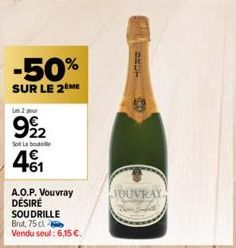 -50%  SUR LE 2 ME  2  922 41  Soit Labo  A.O.P. Vouvray DÉSIRÉ SOUDRILLE Brut, 75 cl.  Vendu seul: 6,15 €.  BEDT  GRE  JOUVRAY 