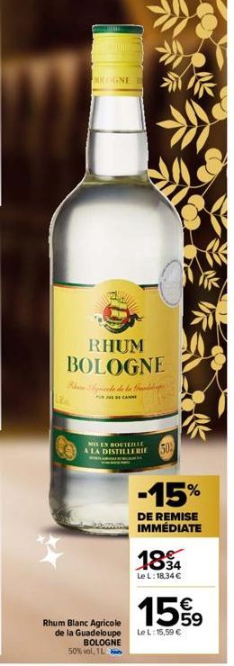 BOGNE  RHUM BOLOGNE  Agricele de la dis  PURJUS DE CANNE  MIN EN BOUTEILLE  A LA DISTILLERIE  Rhum Blanc Agricole de la Guadeloupe BOLOGNE 50% vol, 1L  50%  -15%  DE REMISE IMMÉDIATE  1834  Le L: 18,3