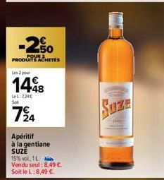 -2%0  50  POUR 2 PRODUITS ACHETÉS  Les 2 pour  1448  LeL: 224€ Sot  724  Apéritif à la gentiane SUZE  15% vol, 1L  Vendu seul: 8,49 €. Soit le L:8,49 €. 