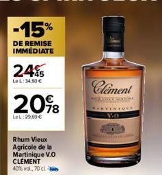 -15%  DE REMISE IMMÉDIATE  245  LeL: 34,90 €  €  20%8  LeL:29,09 €  Rhum Vieux Agricole de la Martinique V.O CLÉMENT 40% vol. 70 cl 2  Clement  LUNGHE RYINIQUE V.O 