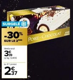 surgelé  -30%  sur le 2  vendusel  399  le kg: 6,44 €  le 2 produ  2.37  poire-chocolat 